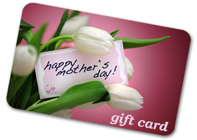 A Mother's Day Gift Cards ($15 to $100)